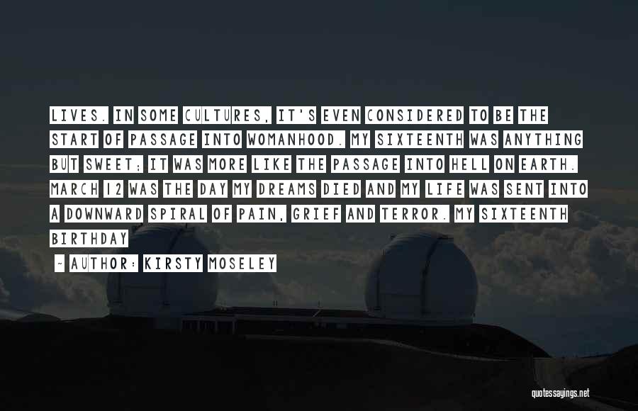 Kirsty Moseley Quotes: Lives. In Some Cultures, It's Even Considered To Be The Start Of Passage Into Womanhood. My Sixteenth Was Anything But