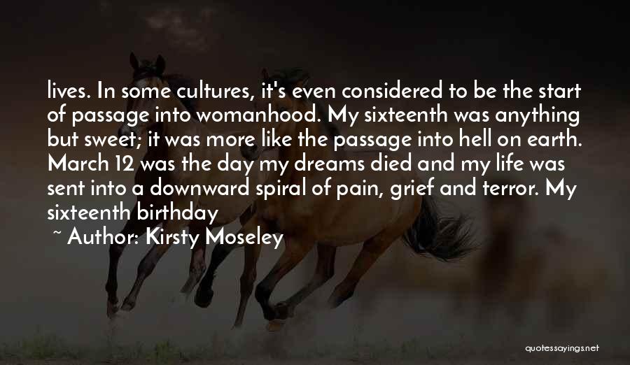 Kirsty Moseley Quotes: Lives. In Some Cultures, It's Even Considered To Be The Start Of Passage Into Womanhood. My Sixteenth Was Anything But
