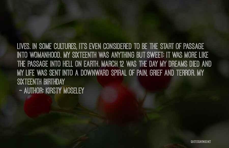 Kirsty Moseley Quotes: Lives. In Some Cultures, It's Even Considered To Be The Start Of Passage Into Womanhood. My Sixteenth Was Anything But