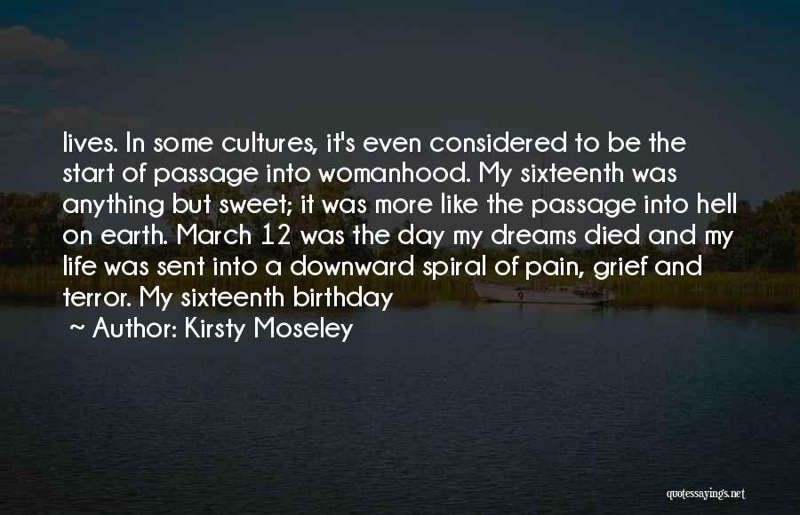 Kirsty Moseley Quotes: Lives. In Some Cultures, It's Even Considered To Be The Start Of Passage Into Womanhood. My Sixteenth Was Anything But