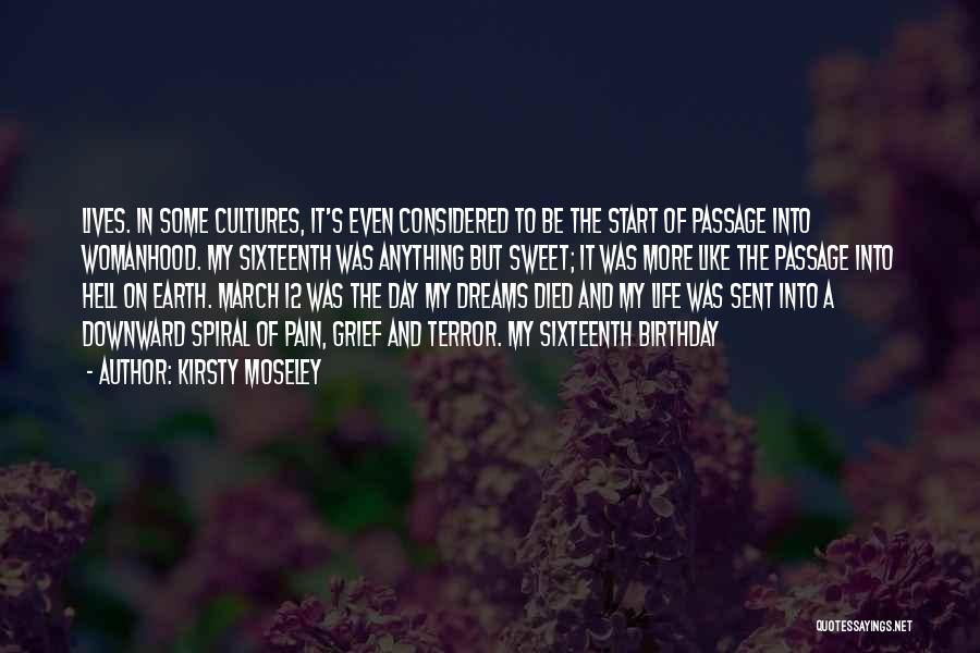 Kirsty Moseley Quotes: Lives. In Some Cultures, It's Even Considered To Be The Start Of Passage Into Womanhood. My Sixteenth Was Anything But