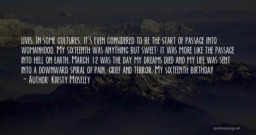 Kirsty Moseley Quotes: Lives. In Some Cultures, It's Even Considered To Be The Start Of Passage Into Womanhood. My Sixteenth Was Anything But