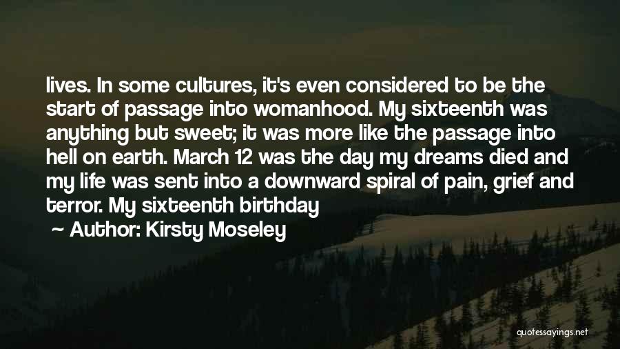 Kirsty Moseley Quotes: Lives. In Some Cultures, It's Even Considered To Be The Start Of Passage Into Womanhood. My Sixteenth Was Anything But