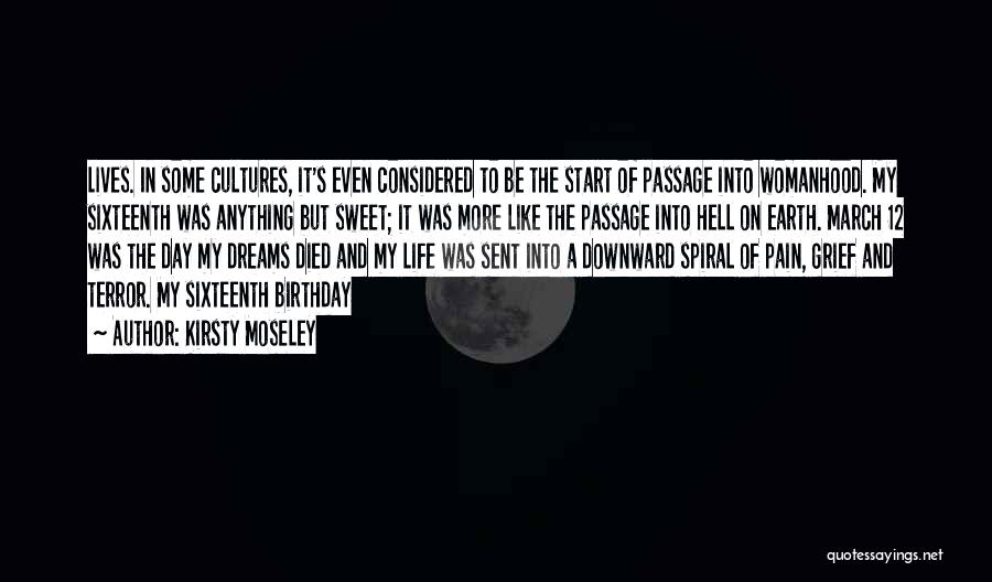 Kirsty Moseley Quotes: Lives. In Some Cultures, It's Even Considered To Be The Start Of Passage Into Womanhood. My Sixteenth Was Anything But