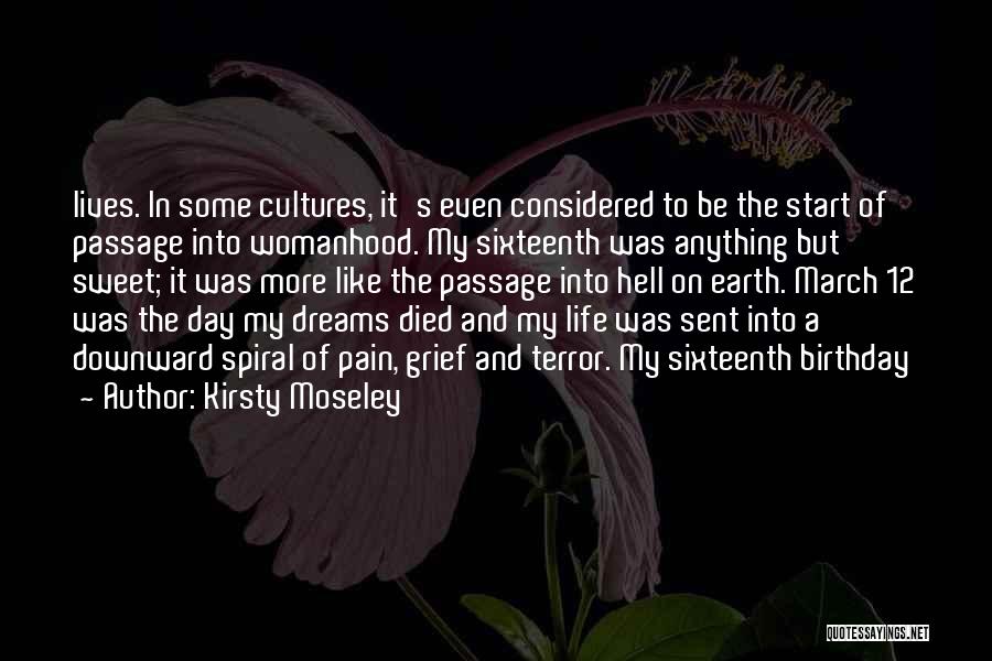 Kirsty Moseley Quotes: Lives. In Some Cultures, It's Even Considered To Be The Start Of Passage Into Womanhood. My Sixteenth Was Anything But