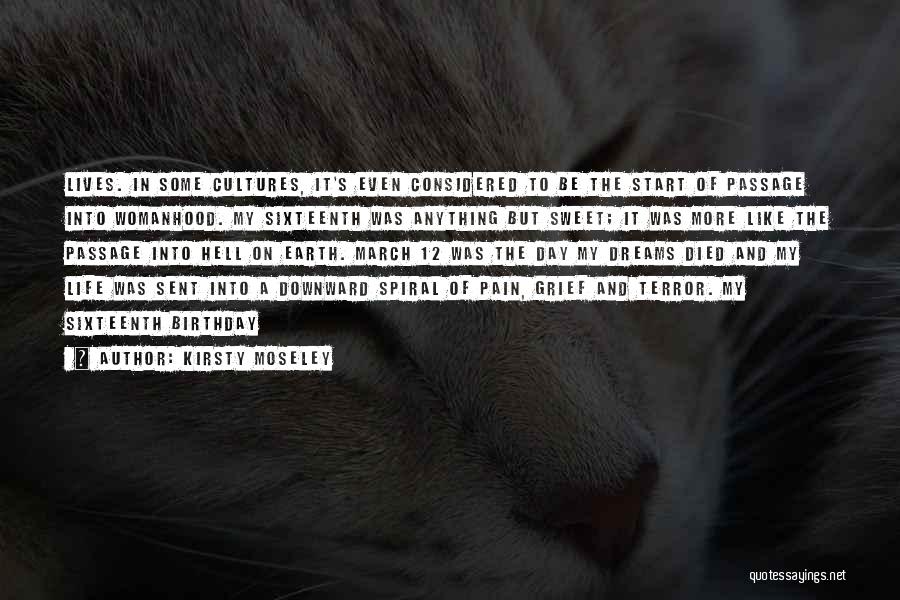 Kirsty Moseley Quotes: Lives. In Some Cultures, It's Even Considered To Be The Start Of Passage Into Womanhood. My Sixteenth Was Anything But