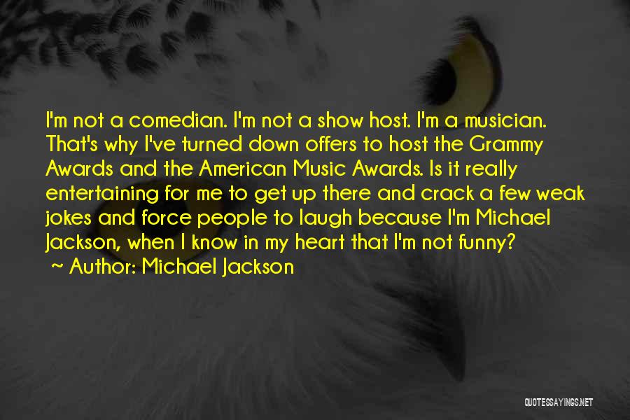 Michael Jackson Quotes: I'm Not A Comedian. I'm Not A Show Host. I'm A Musician. That's Why I've Turned Down Offers To Host