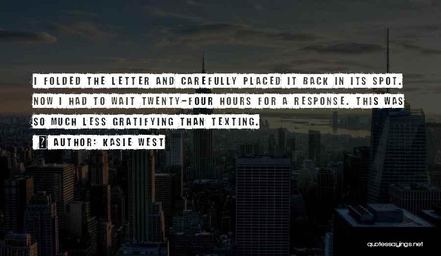 Kasie West Quotes: I Folded The Letter And Carefully Placed It Back In Its Spot. Now I Had To Wait Twenty-four Hours For