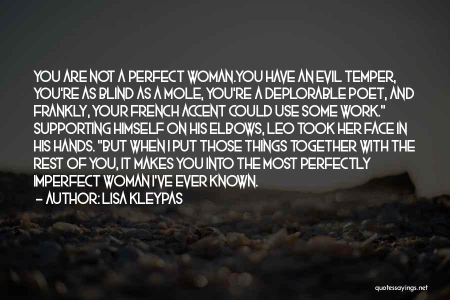 Lisa Kleypas Quotes: You Are Not A Perfect Woman.you Have An Evil Temper, You're As Blind As A Mole, You're A Deplorable Poet,