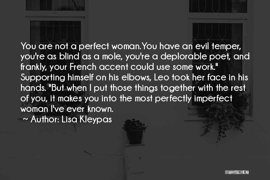 Lisa Kleypas Quotes: You Are Not A Perfect Woman.you Have An Evil Temper, You're As Blind As A Mole, You're A Deplorable Poet,