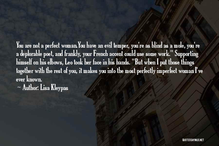 Lisa Kleypas Quotes: You Are Not A Perfect Woman.you Have An Evil Temper, You're As Blind As A Mole, You're A Deplorable Poet,