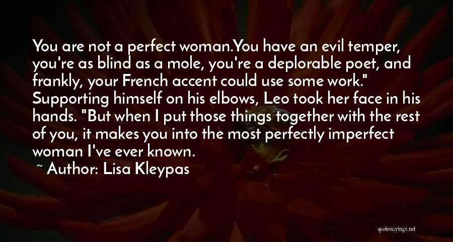 Lisa Kleypas Quotes: You Are Not A Perfect Woman.you Have An Evil Temper, You're As Blind As A Mole, You're A Deplorable Poet,