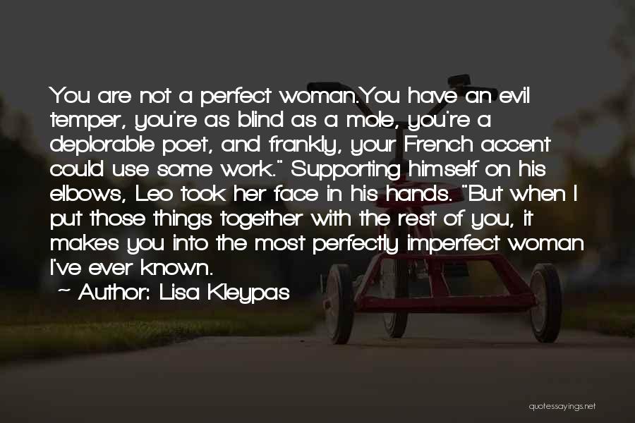 Lisa Kleypas Quotes: You Are Not A Perfect Woman.you Have An Evil Temper, You're As Blind As A Mole, You're A Deplorable Poet,