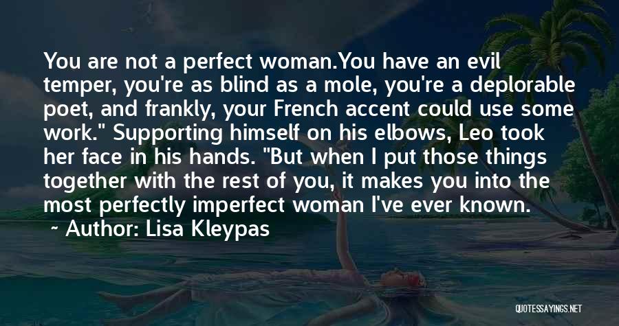 Lisa Kleypas Quotes: You Are Not A Perfect Woman.you Have An Evil Temper, You're As Blind As A Mole, You're A Deplorable Poet,