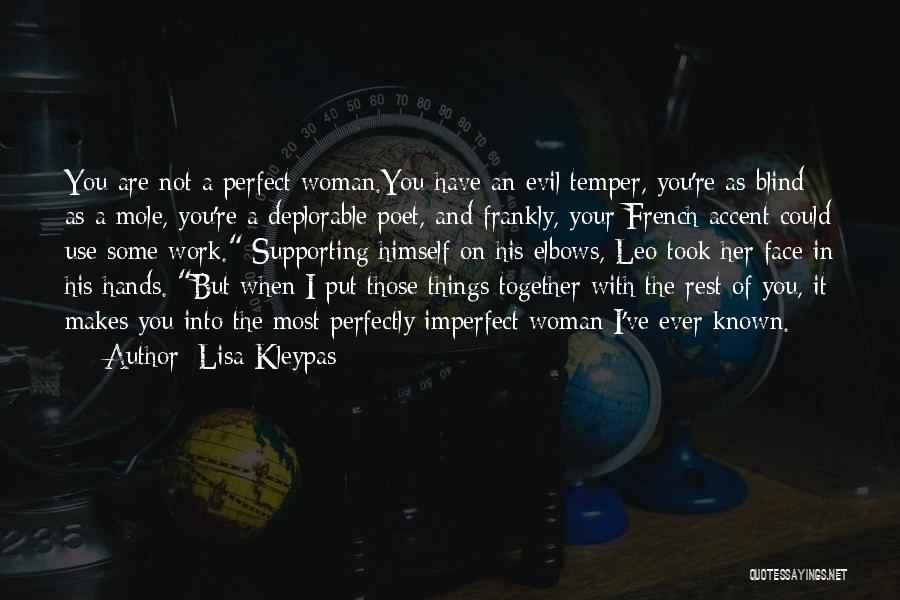 Lisa Kleypas Quotes: You Are Not A Perfect Woman.you Have An Evil Temper, You're As Blind As A Mole, You're A Deplorable Poet,