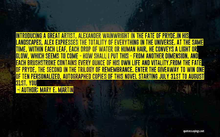 Mary E. Martin Quotes: Introducing A Great Artist, Alexander Wainwright In The Fate Of Pryde.in His Landscapes, Alex Expresses The Totality Of Everything In