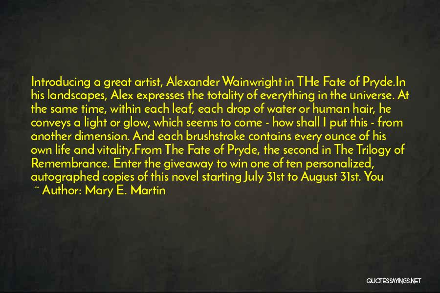 Mary E. Martin Quotes: Introducing A Great Artist, Alexander Wainwright In The Fate Of Pryde.in His Landscapes, Alex Expresses The Totality Of Everything In