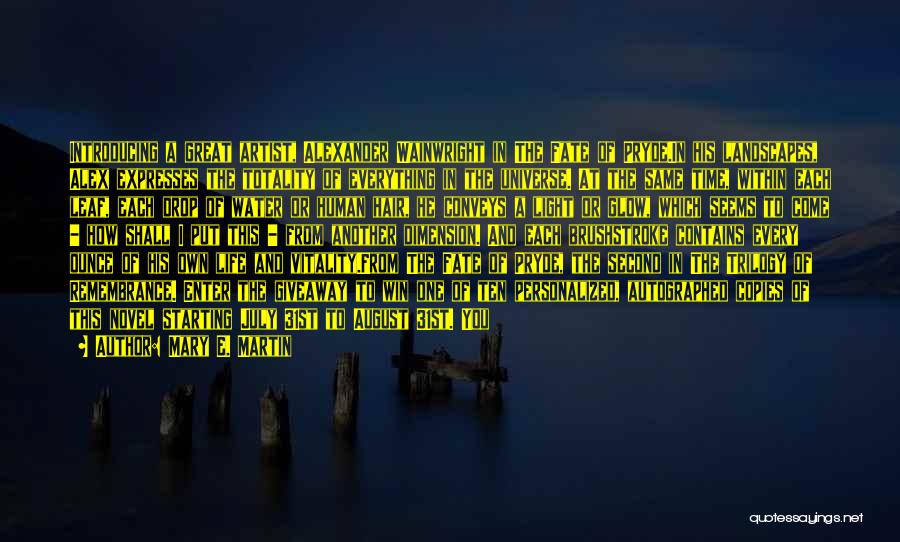 Mary E. Martin Quotes: Introducing A Great Artist, Alexander Wainwright In The Fate Of Pryde.in His Landscapes, Alex Expresses The Totality Of Everything In