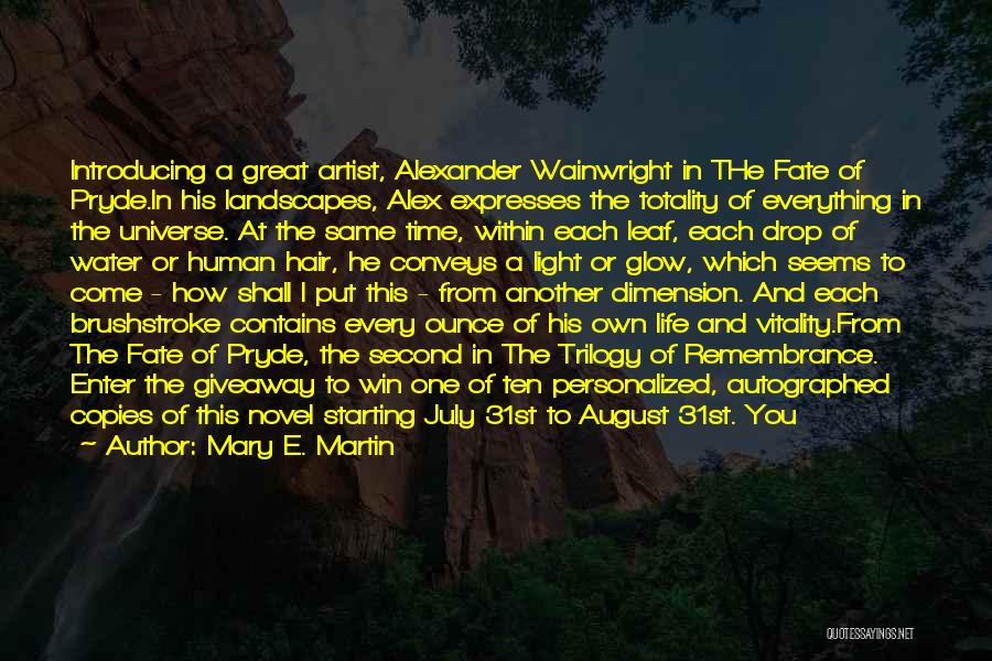 Mary E. Martin Quotes: Introducing A Great Artist, Alexander Wainwright In The Fate Of Pryde.in His Landscapes, Alex Expresses The Totality Of Everything In