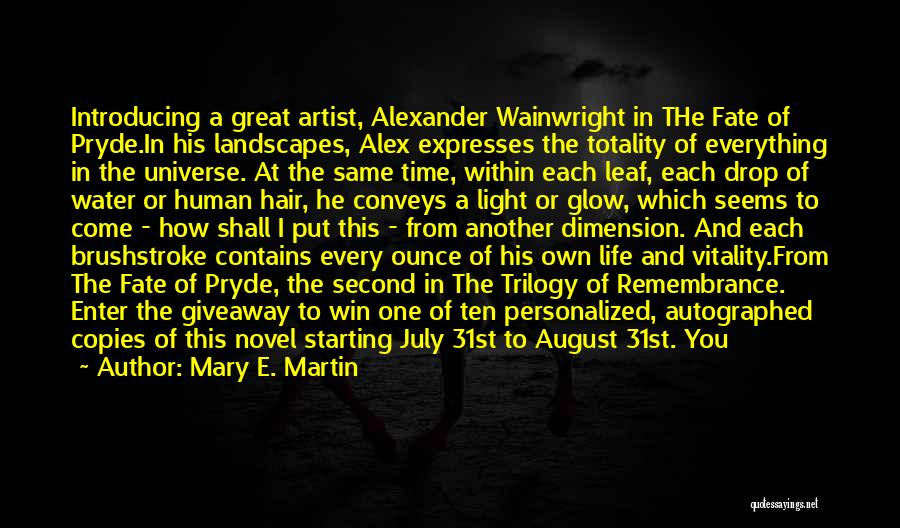 Mary E. Martin Quotes: Introducing A Great Artist, Alexander Wainwright In The Fate Of Pryde.in His Landscapes, Alex Expresses The Totality Of Everything In