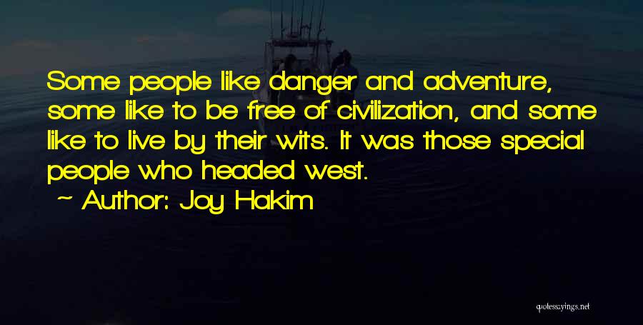 Joy Hakim Quotes: Some People Like Danger And Adventure, Some Like To Be Free Of Civilization, And Some Like To Live By Their