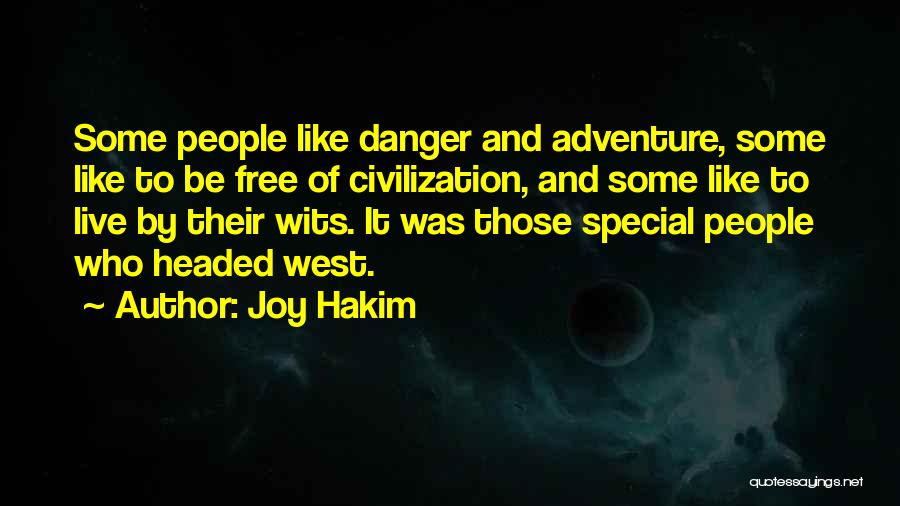 Joy Hakim Quotes: Some People Like Danger And Adventure, Some Like To Be Free Of Civilization, And Some Like To Live By Their