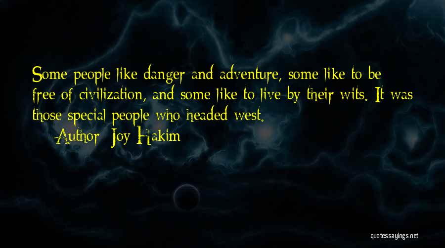Joy Hakim Quotes: Some People Like Danger And Adventure, Some Like To Be Free Of Civilization, And Some Like To Live By Their