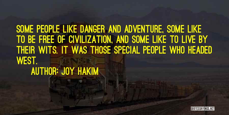 Joy Hakim Quotes: Some People Like Danger And Adventure, Some Like To Be Free Of Civilization, And Some Like To Live By Their