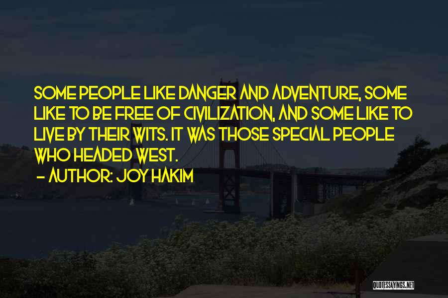Joy Hakim Quotes: Some People Like Danger And Adventure, Some Like To Be Free Of Civilization, And Some Like To Live By Their