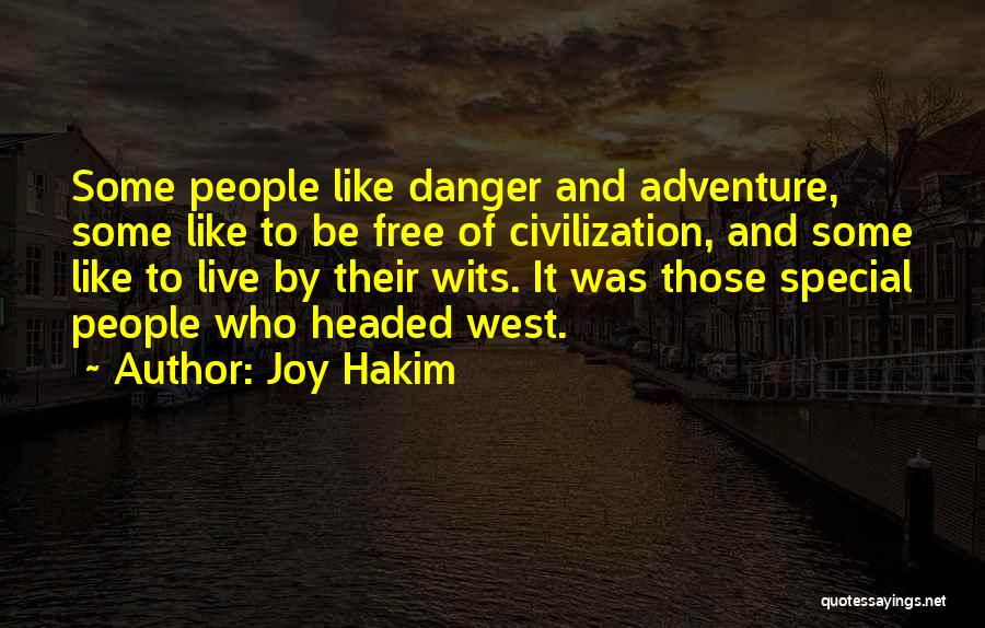 Joy Hakim Quotes: Some People Like Danger And Adventure, Some Like To Be Free Of Civilization, And Some Like To Live By Their