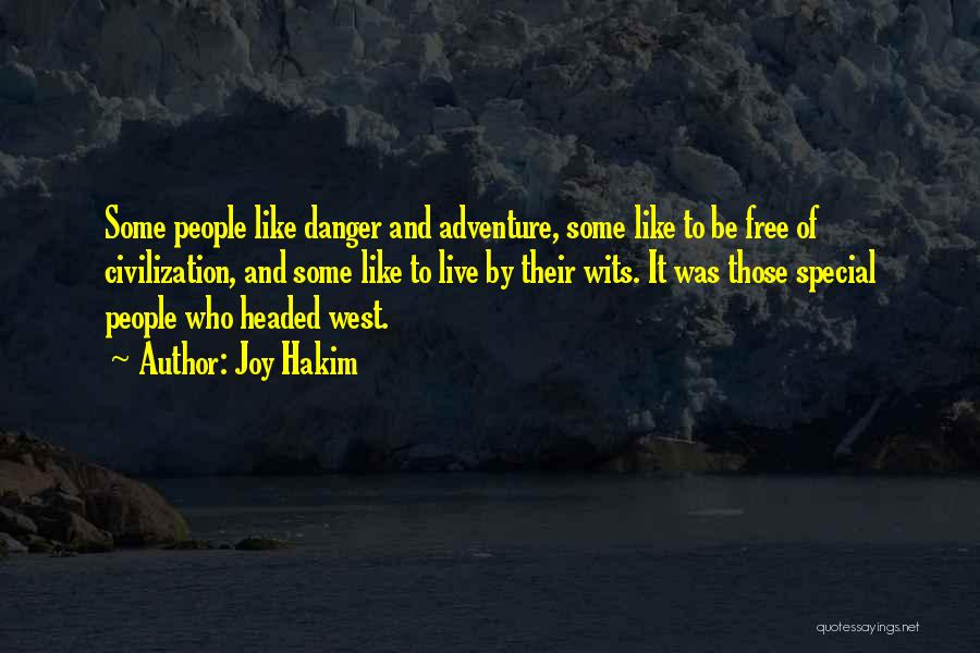 Joy Hakim Quotes: Some People Like Danger And Adventure, Some Like To Be Free Of Civilization, And Some Like To Live By Their