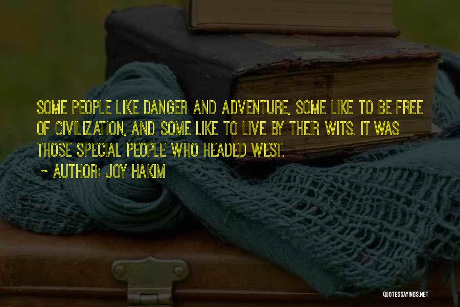 Joy Hakim Quotes: Some People Like Danger And Adventure, Some Like To Be Free Of Civilization, And Some Like To Live By Their