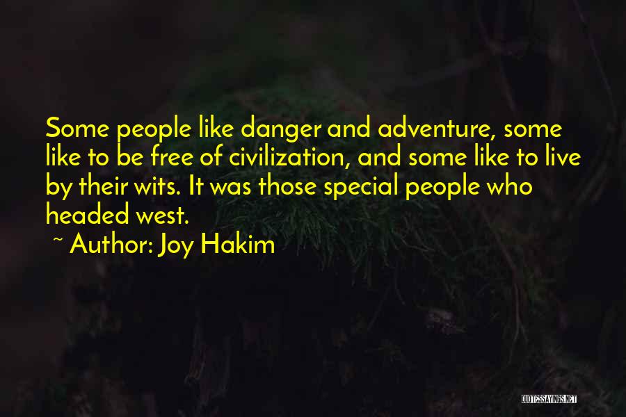 Joy Hakim Quotes: Some People Like Danger And Adventure, Some Like To Be Free Of Civilization, And Some Like To Live By Their