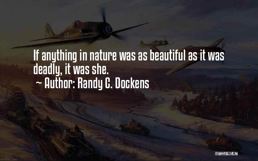 Randy C. Dockens Quotes: If Anything In Nature Was As Beautiful As It Was Deadly, It Was She.