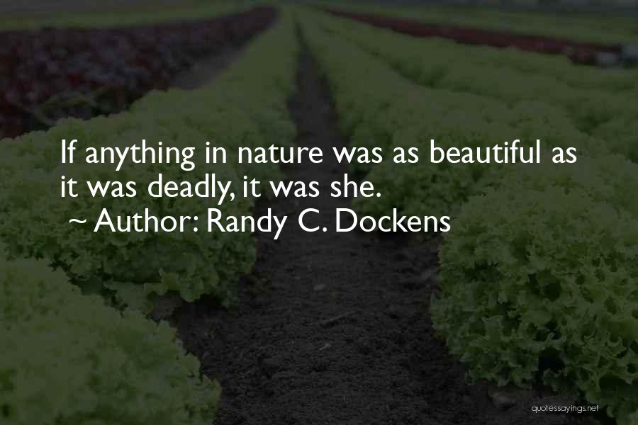 Randy C. Dockens Quotes: If Anything In Nature Was As Beautiful As It Was Deadly, It Was She.