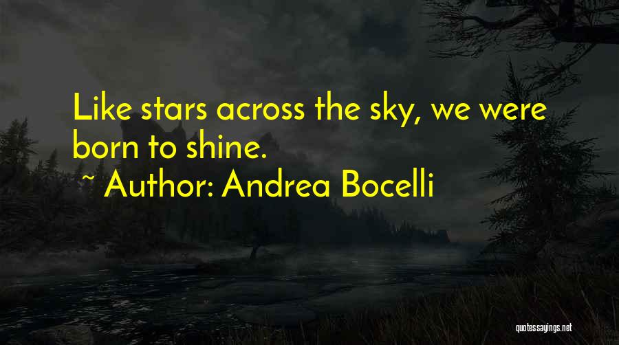 Andrea Bocelli Quotes: Like Stars Across The Sky, We Were Born To Shine.