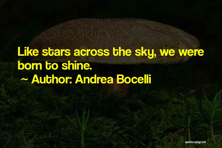 Andrea Bocelli Quotes: Like Stars Across The Sky, We Were Born To Shine.