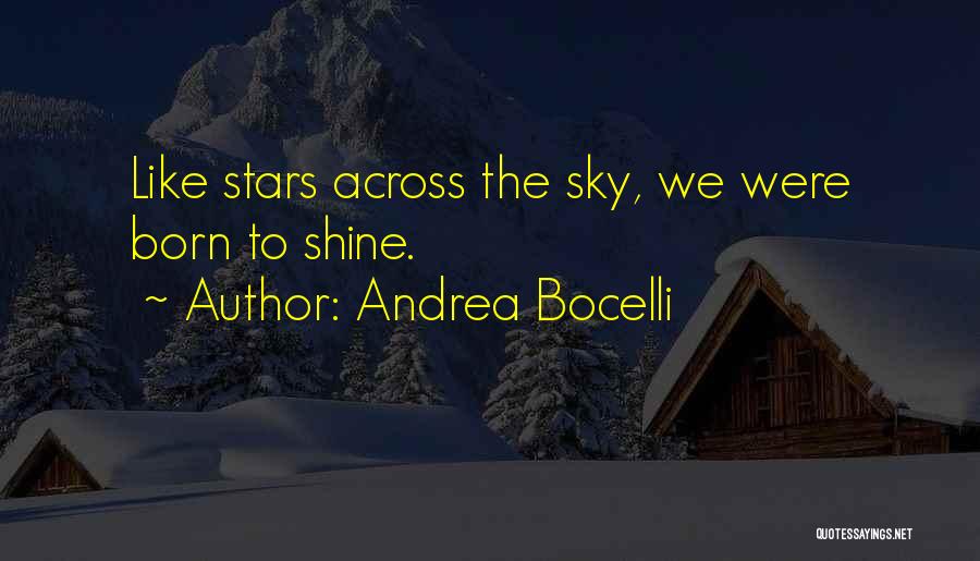 Andrea Bocelli Quotes: Like Stars Across The Sky, We Were Born To Shine.