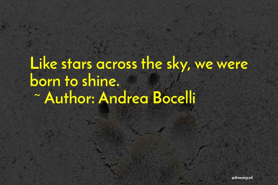 Andrea Bocelli Quotes: Like Stars Across The Sky, We Were Born To Shine.