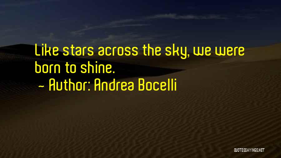 Andrea Bocelli Quotes: Like Stars Across The Sky, We Were Born To Shine.