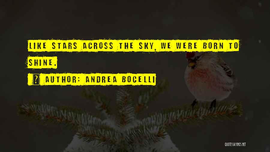 Andrea Bocelli Quotes: Like Stars Across The Sky, We Were Born To Shine.