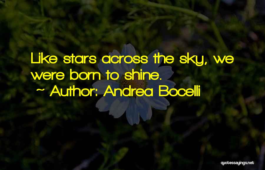 Andrea Bocelli Quotes: Like Stars Across The Sky, We Were Born To Shine.