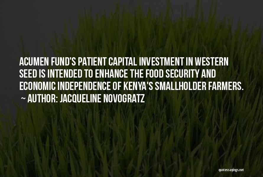 Jacqueline Novogratz Quotes: Acumen Fund's Patient Capital Investment In Western Seed Is Intended To Enhance The Food Security And Economic Independence Of Kenya's