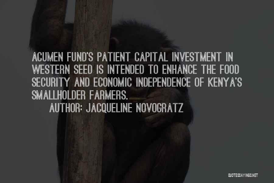 Jacqueline Novogratz Quotes: Acumen Fund's Patient Capital Investment In Western Seed Is Intended To Enhance The Food Security And Economic Independence Of Kenya's