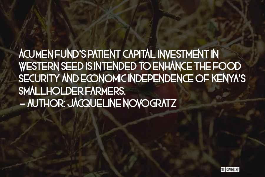 Jacqueline Novogratz Quotes: Acumen Fund's Patient Capital Investment In Western Seed Is Intended To Enhance The Food Security And Economic Independence Of Kenya's