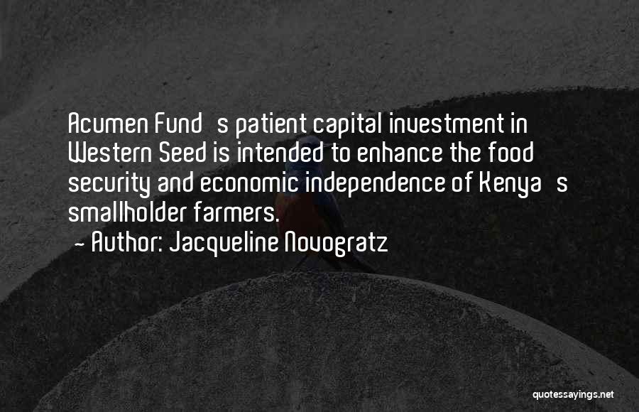 Jacqueline Novogratz Quotes: Acumen Fund's Patient Capital Investment In Western Seed Is Intended To Enhance The Food Security And Economic Independence Of Kenya's