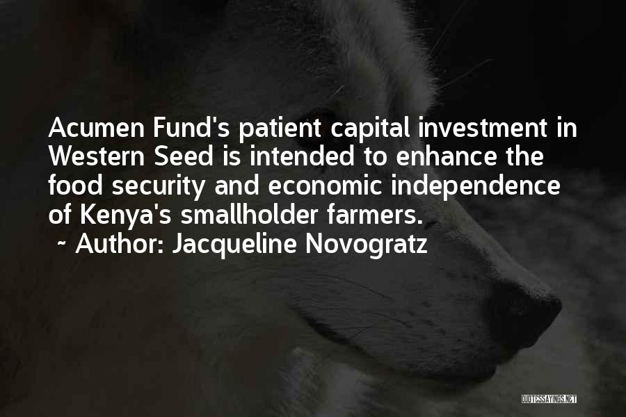 Jacqueline Novogratz Quotes: Acumen Fund's Patient Capital Investment In Western Seed Is Intended To Enhance The Food Security And Economic Independence Of Kenya's