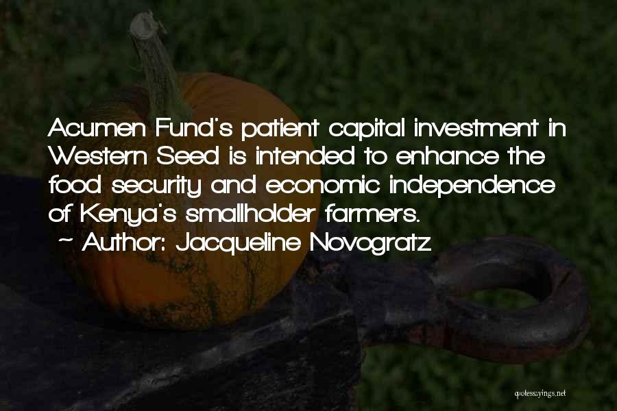 Jacqueline Novogratz Quotes: Acumen Fund's Patient Capital Investment In Western Seed Is Intended To Enhance The Food Security And Economic Independence Of Kenya's