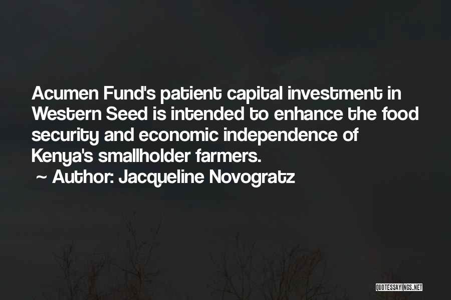 Jacqueline Novogratz Quotes: Acumen Fund's Patient Capital Investment In Western Seed Is Intended To Enhance The Food Security And Economic Independence Of Kenya's