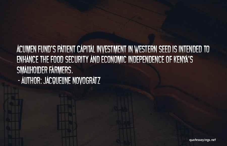 Jacqueline Novogratz Quotes: Acumen Fund's Patient Capital Investment In Western Seed Is Intended To Enhance The Food Security And Economic Independence Of Kenya's